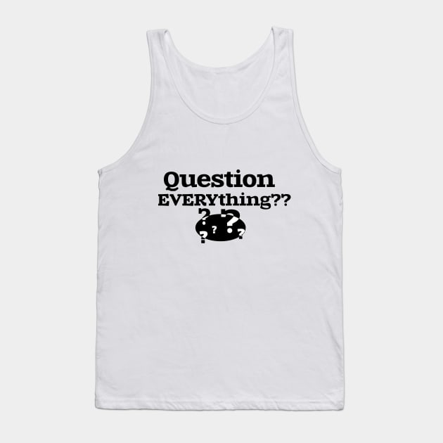 Question EVERYthing?? Tank Top by jimtait